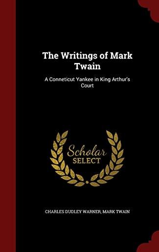 The Writings of Mark Twain: A Conneticut Yankee in King Arthur's Court