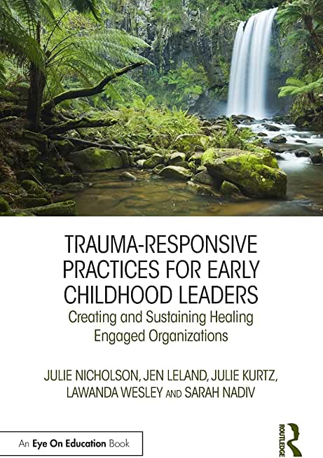 Trauma-Responsive Practices for Early Childhood Leaders: Creating and Sustaining Healing Engaged Organizations