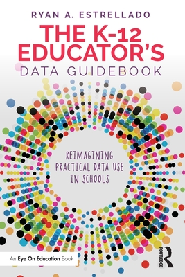 The K-12 Educator's Data Guidebook: Reimagining Practical Data Use in Schools