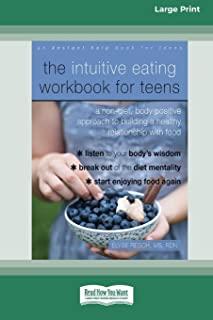 The Intuitive Eating Workbook for Teens: A Non-Diet, Body Positive Approach to Building a Healthy Relationship with Food (16pt Large Print Edition)