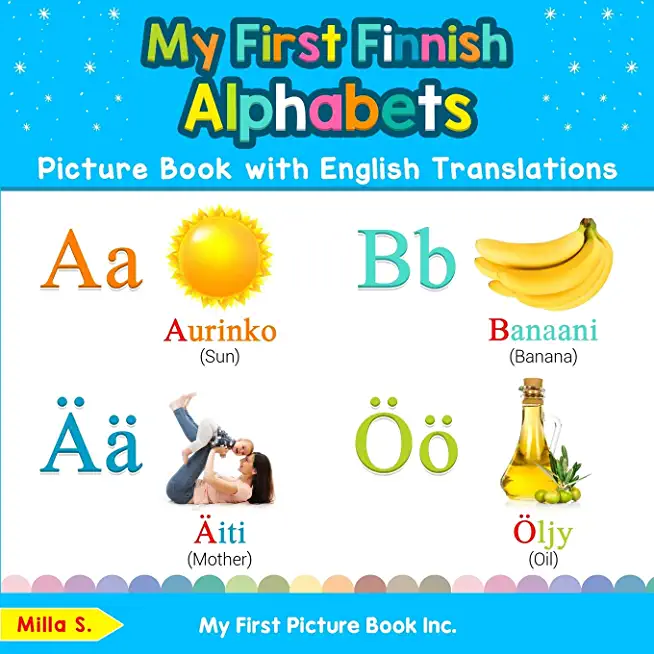 My First Finnish Alphabets Picture Book with English Translations: Bilingual Early Learning & Easy Teaching Finnish Books for Kids