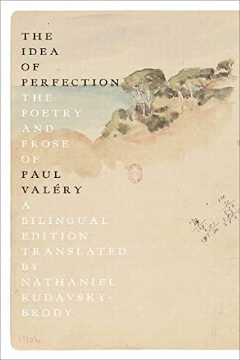 The Idea of Perfection: The Poetry and Prose of Paul ValÃ©ry; A Bilingual Edition