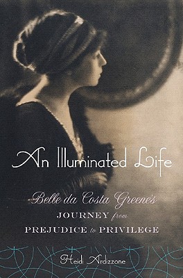 An Illuminated Life: Bella Da Costa Greene's Journey from Prejudice to Privilege