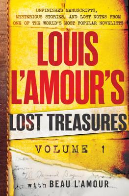 Louis l'Amour's Lost Treasures: Volume 1: Unfinished Manuscripts, Mysterious Stories, and Lost Notes from One of the World's Most Popular Novelists