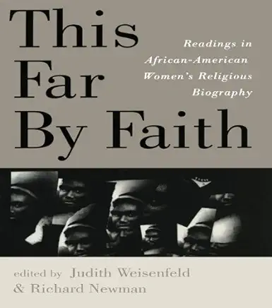 This Far By Faith: Readings in African-American Women's Religious Biography