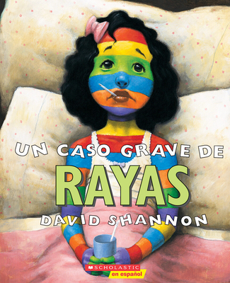 Un Caso Grave de Rayas (a Bad Case of Stripes): (spanish Language Edition of a Bad Case of Stripes)