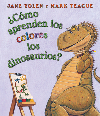 Â¿cÃ³mo Aprenden Los Colores Los Dinosaurios? (How Do Dinosaurs Learn Their Colors?): (spanish Language Edition of How Do Dinosaurs Learn Their Colors?)
