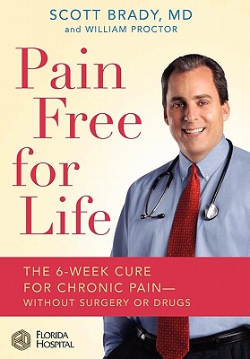 Pain Free for Life: The 6-Week Cure for Chronic Pain--Without Surgery or Drugs