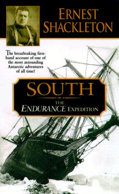 South: The Endurance Expedition -- The Breathtaking First-Hand Account of One of the Most Astounding Antarctic Adventures of