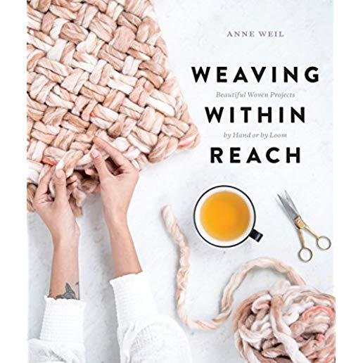 Weaving Within Reach: Beautiful Woven Projects by Hand or by Loom