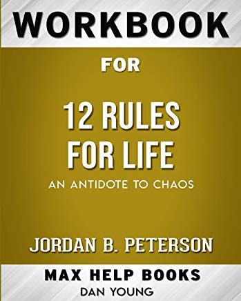 Workbook for 12 Rules for Life: An Antidote to Chaos (Max Help Workbooks)