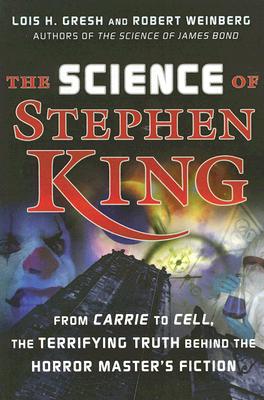 The Science of Stephen King: From Carrie to Cell, the Terrifying Truth Behind the Horror Masters Fiction