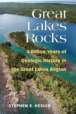 Great Lakes Rocks: 4 Billion Years of Geologic History in the Great Lakes Region