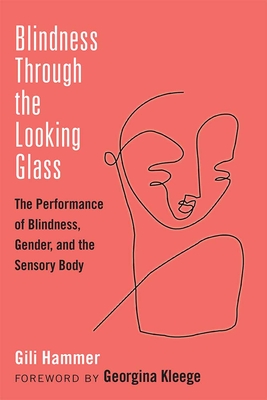 Blindness Through the Looking Glass: The Performance of Blindness, Gender, and the Sensory Body