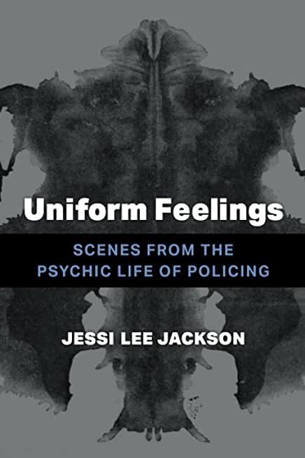 Uniform Feelings: Scenes from the Psychic Life of Policing