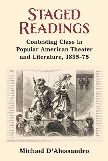 Staged Readings: Contesting Class in Popular American Theater and Literature, 1835-75