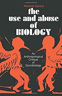 The Use and Abuse of Biology: An Anthropological Critique of Sociobiology