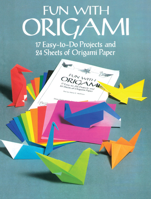 Fun with Origami: 17 Easy-To-Do Projects and 24 Sheets of Origami Paper