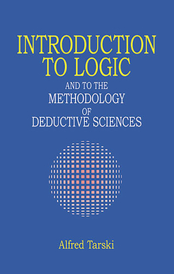 Introduction to Logic: And to the Methodology of Deductive Sciences