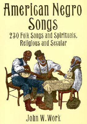 American Negro Songs: 230 Folk Songs and Spirituals, Religious and Secular