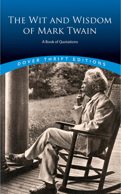 The Wit and Wisdom of Mark Twain: A Book of Quotations