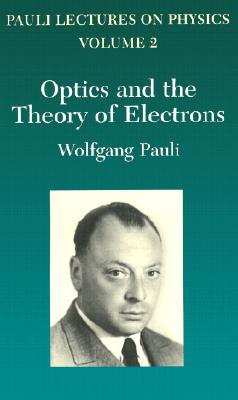 Optics and the Theory of Electrons: Volume 2 of Pauli Lectures on Physics