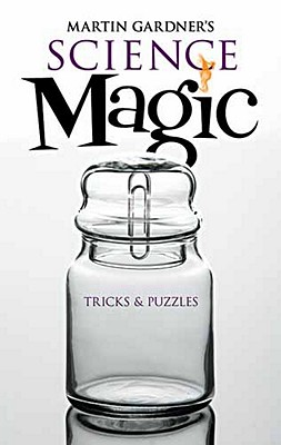 Martin Gardner's Science Magic: Tricks & Puzzles