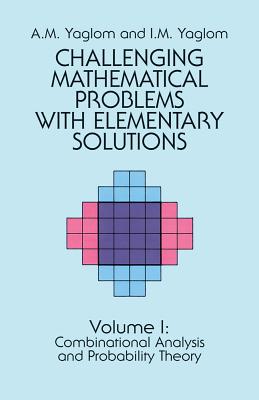 Challenging Mathematical Problems with Elementary Solutions, Vol. I