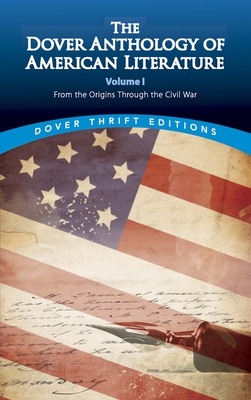 The Dover Anthology of American Literature, Volume I: From the Origins Through the Civil War