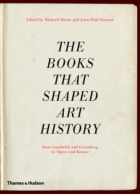 The Books That Shaped Art History: From Gombrich and Greenberg to Alpers and Krauss