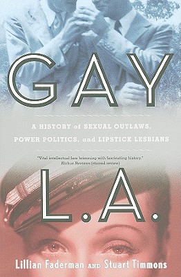 Gay L.A.: A History of Sexual Outlaws, Power Politics, and Lipstick Lesbians