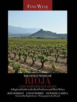 The Finest Wines of Rioja and Northwest Spain, Volume 5: A Regional Guide to the Best Producers and Their Wines