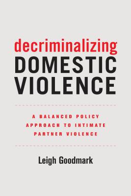 Decriminalizing Domestic Violence: A Balanced Policy Approach to Intimate Partner Violence