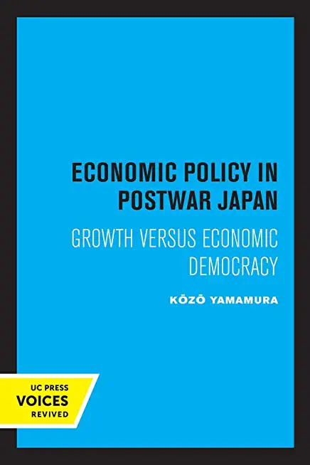 Economic Policy in Postwar Japan: Growth Versus Economic Democracy