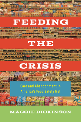 Feeding the Crisis: Care and Abandonment in America's Food Safety Net