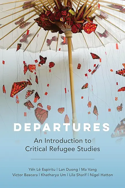 Departures: An Introduction to Critical Refugee Studies Volume 3