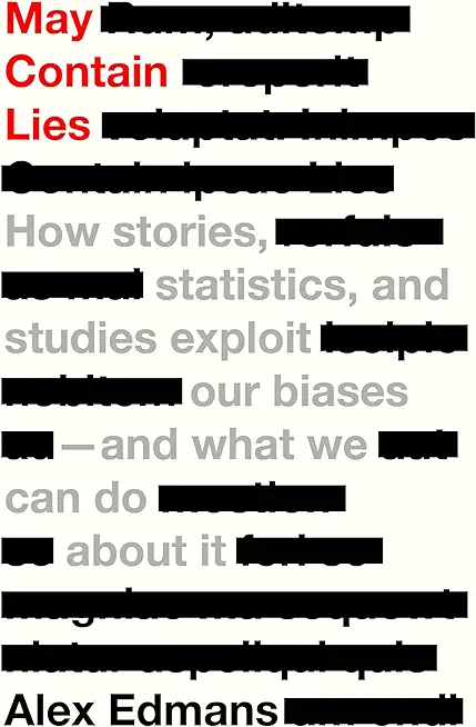 May Contain Lies: How Stories, Statistics, and Studies Exploit Our Biases--And What We Can Do about It