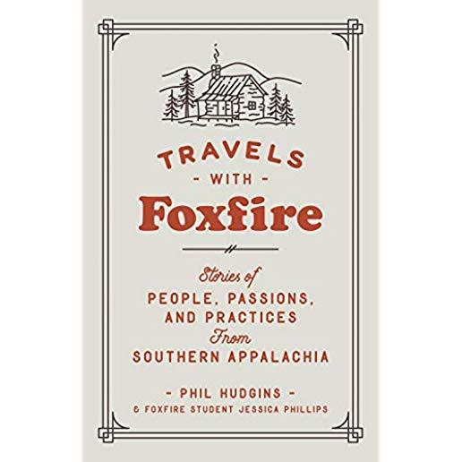 Travels with Foxfire: Stories of People, Passions, and Practices from Southern Appalachia