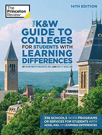 The K&w Guide to Colleges for Students with Learning Differences, 14th Edition: 338 Schools with Programs or Services for Students with Adhd, Asd, or