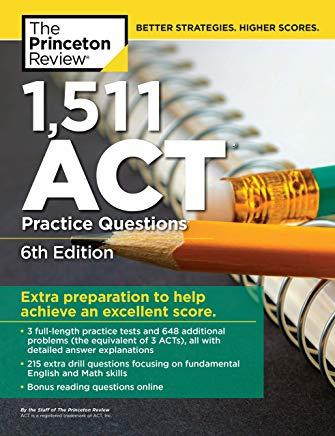 1,511 ACT Practice Questions, 6th Edition: Extra Preparation to Help Achieve an Excellent Score