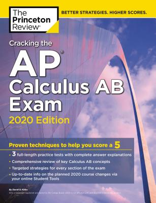 Cracking the AP Calculus AB Exam, 2020 Edition: Practice Tests & Proven Techniques to Help You Score a 5