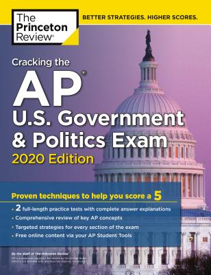 Cracking the AP U.S. Government & Politics Exam, 2020 Edition: Practice Tests & Proven Techniques to Help You Score a 5