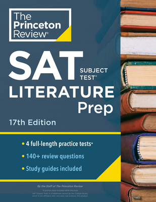 Princeton Review SAT Subject Test Literature Prep, 17th Edition: 4 Practice Tests + Content Review + Strategies & Techniques