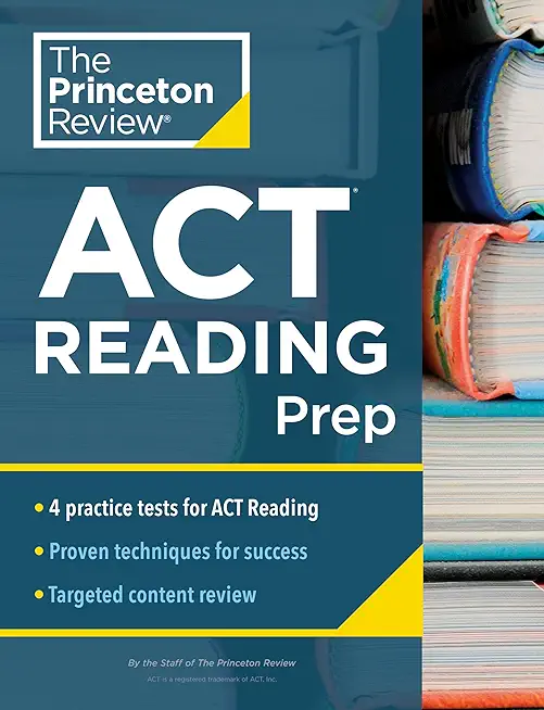 Princeton Review ACT Reading Prep: 4 Practice Tests + Review + Strategy for the ACT Reading Section