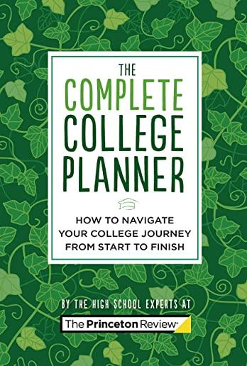 The Complete College Planner: How to Navigate Your Journey to College from Start to Finish