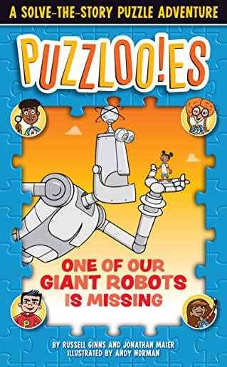 Puzzlooies! One of Our Giant Robots Is Missing: A Solve-The-Story Puzzle Adventure