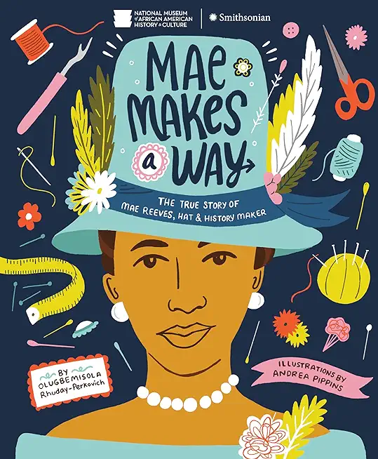 Mae Makes a Way: The True Story of Mae Reeves, Hat & History Maker