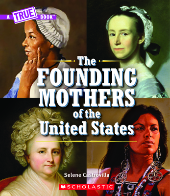 The Founding Mothers of the United States (a True Book)