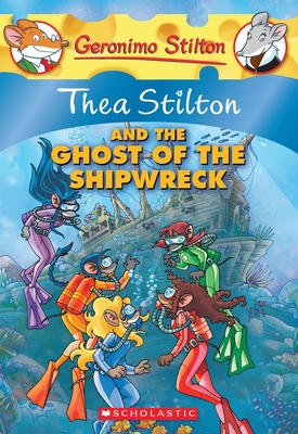 Thea Stilton and the Ghost of the Shipwreck: A Geronimo Stilton Adventure