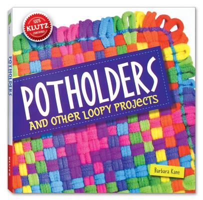 Potholders: And Other Loopy Projects [With Cotton/Nylon Loops, Loom, Needle, Hook, Yarn]